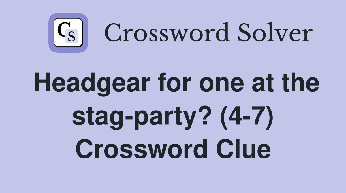 Headgear for one at the stag-party? (4-7) Crossword Clue