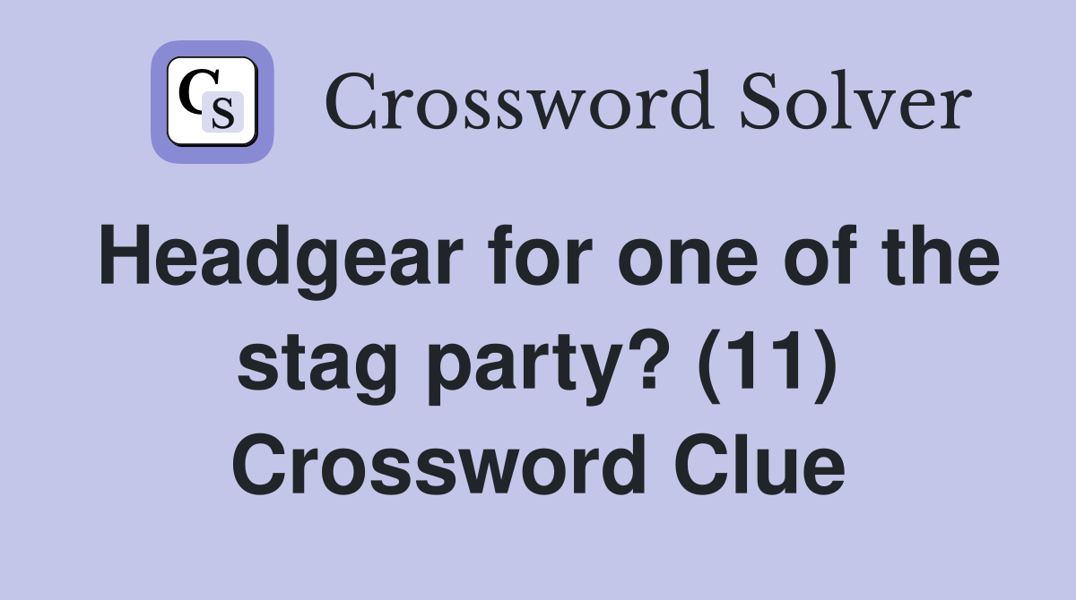 Headgear for one of the stag party? (11) Crossword Clue