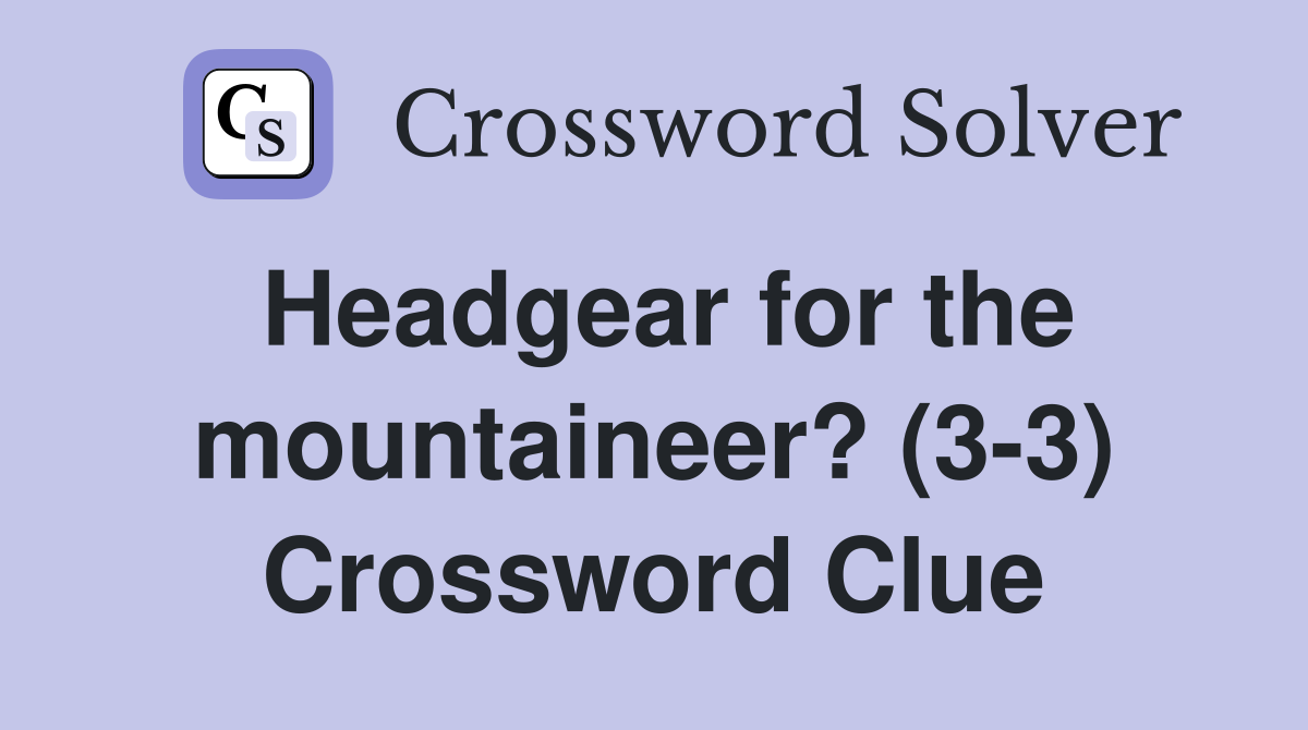 Headgear for the mountaineer? (3-3) Crossword Clue