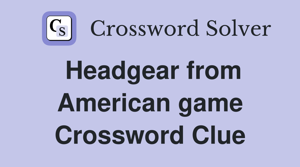 Headgear from American game Crossword Clue