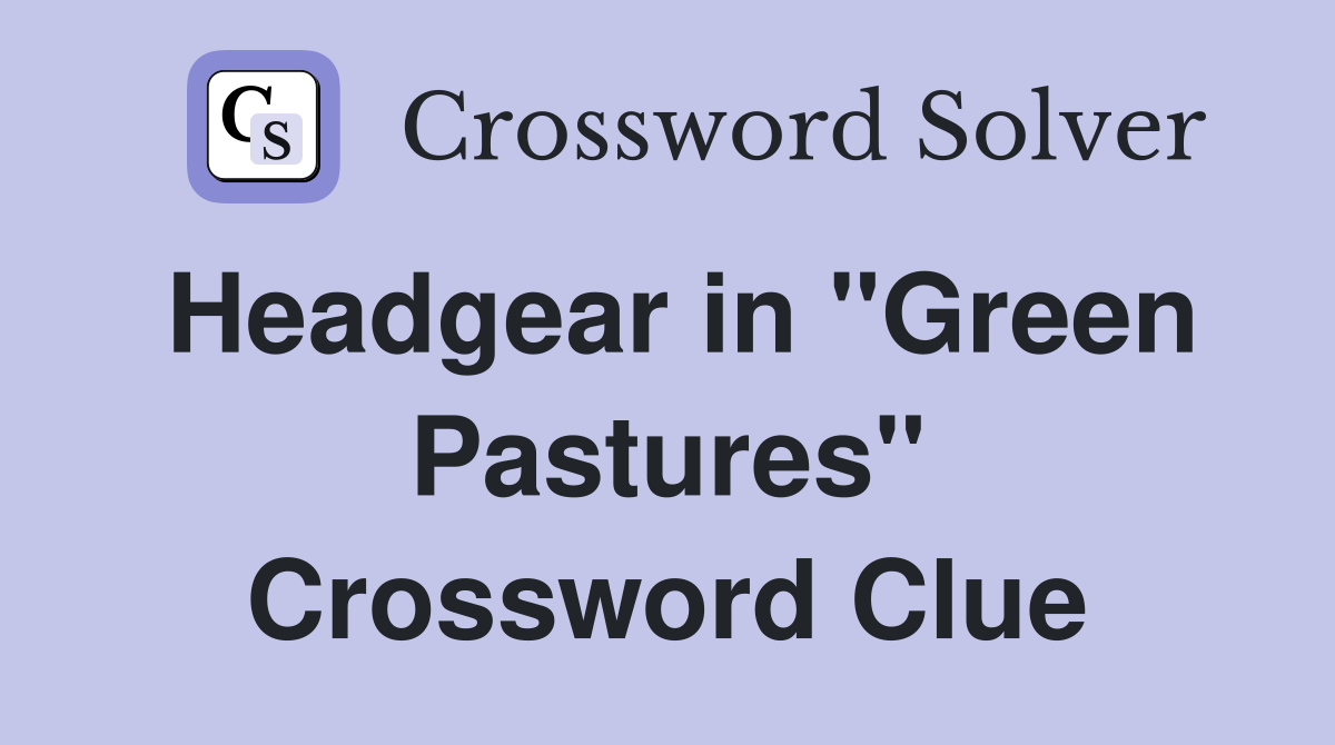 Headgear in "Green Pastures" Crossword Clue