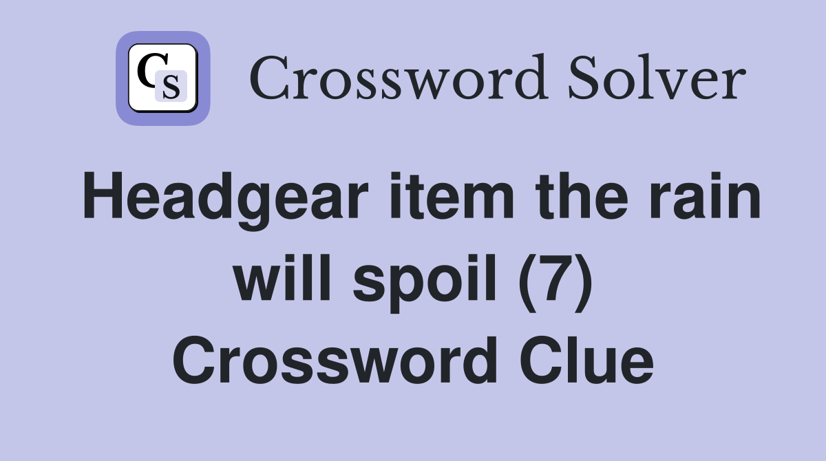 Headgear item the rain will spoil (7) Crossword Clue