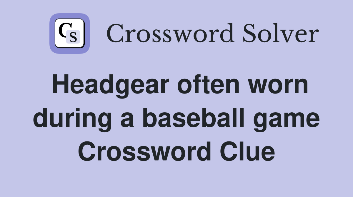 Headgear often worn during a baseball game Crossword Clue