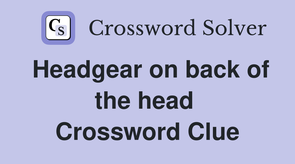 Headgear on back of the head  Crossword Clue