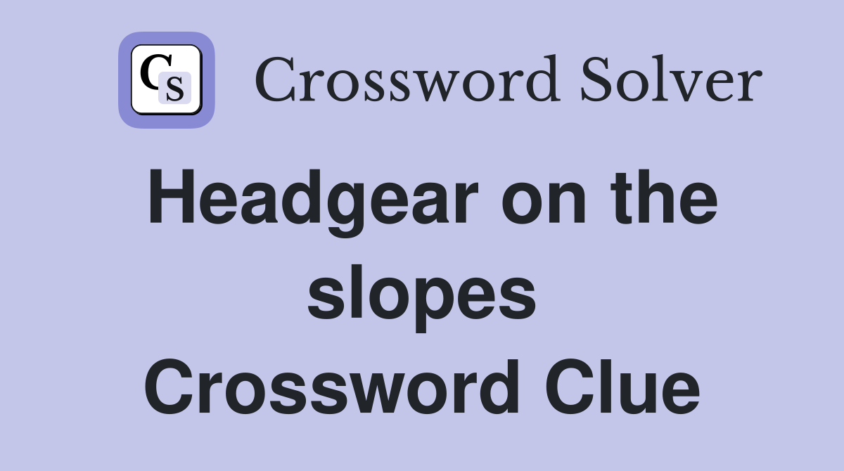 Headgear on the slopes Crossword Clue