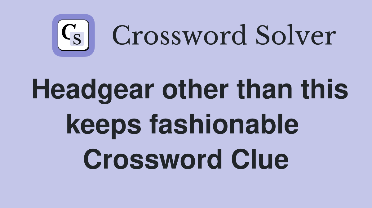 Headgear other than this keeps fashionable  Crossword Clue
