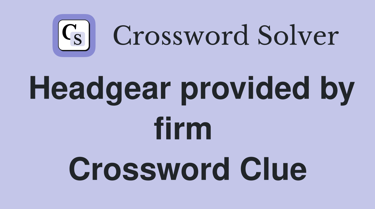 Headgear provided by firm  Crossword Clue
