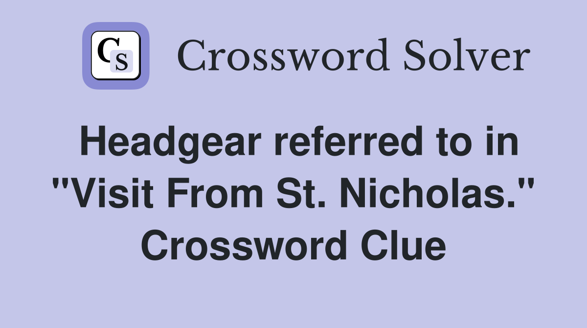 Headgear referred to in "Visit From St. Nicholas." Crossword Clue
