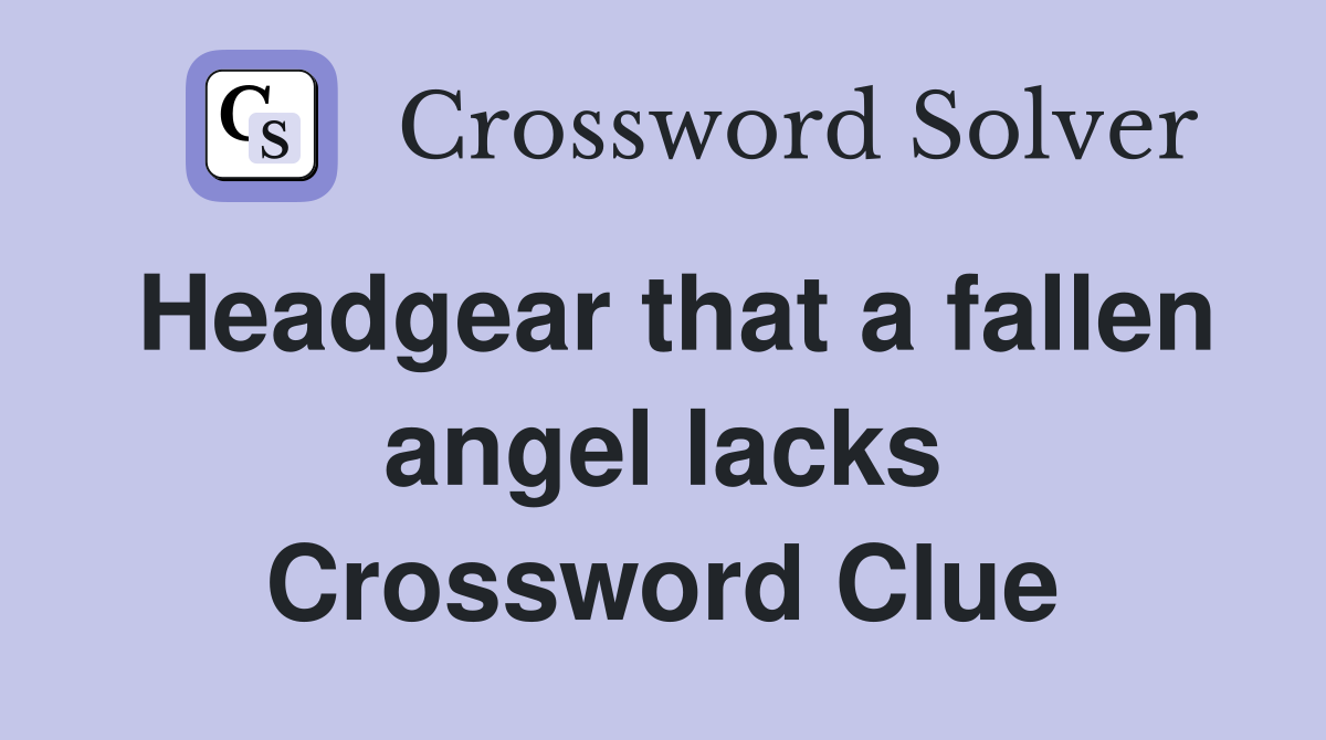 Headgear that a fallen angel lacks Crossword Clue