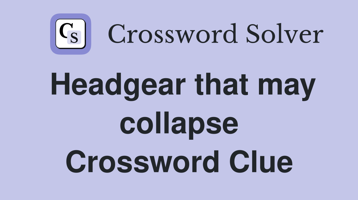 Headgear that may collapse Crossword Clue