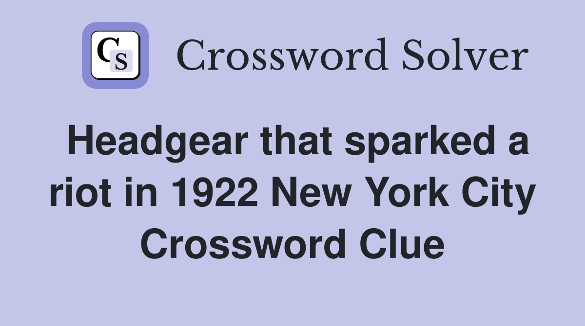 Headgear that sparked a riot in 1922 New York City Crossword Clue