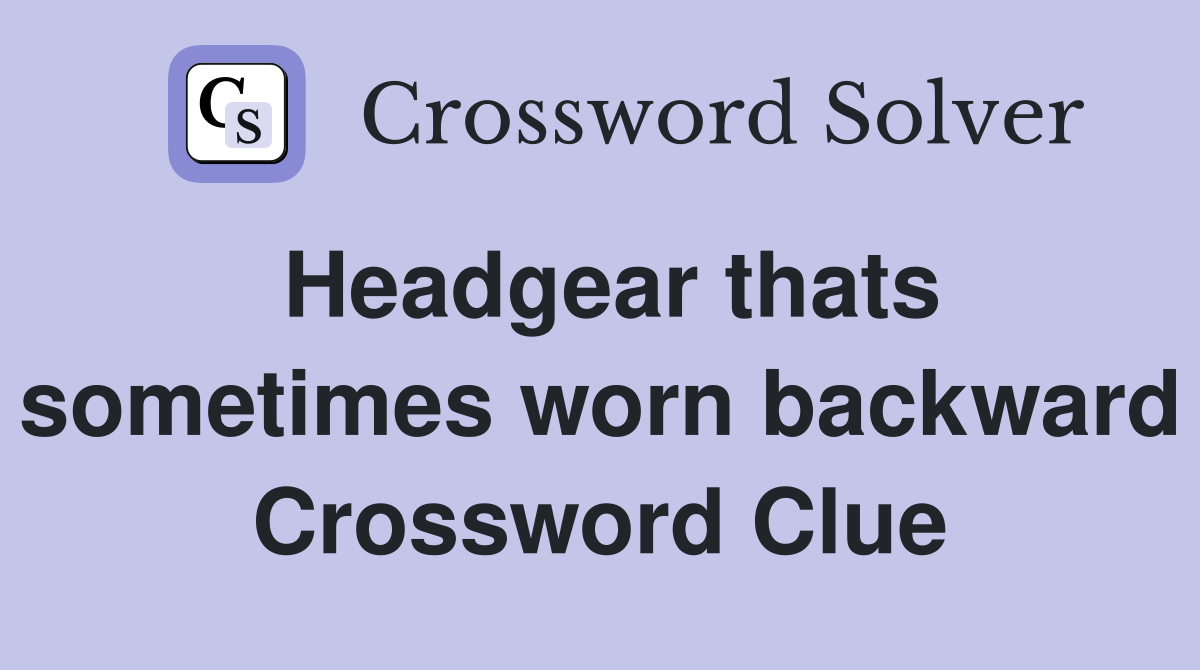 Headgear thats sometimes worn backward Crossword Clue