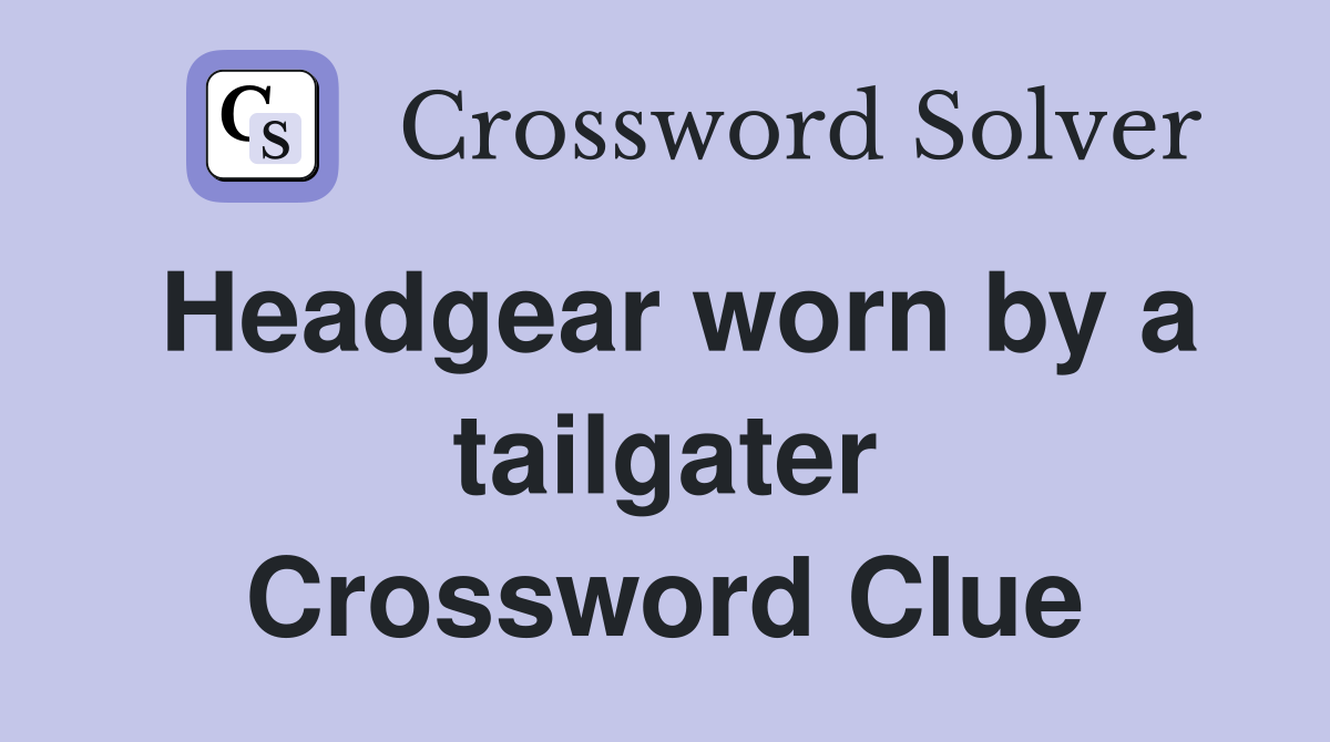 Headgear worn by a tailgater Crossword Clue