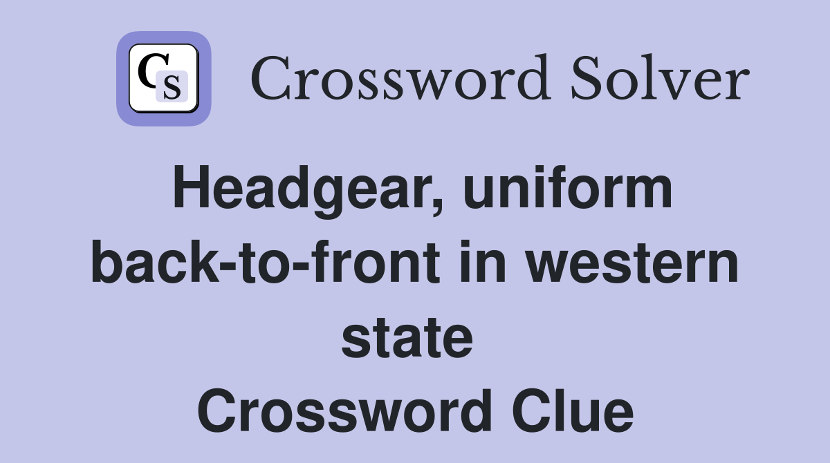 Headgear, uniform back-to-front in western state  Crossword Clue
