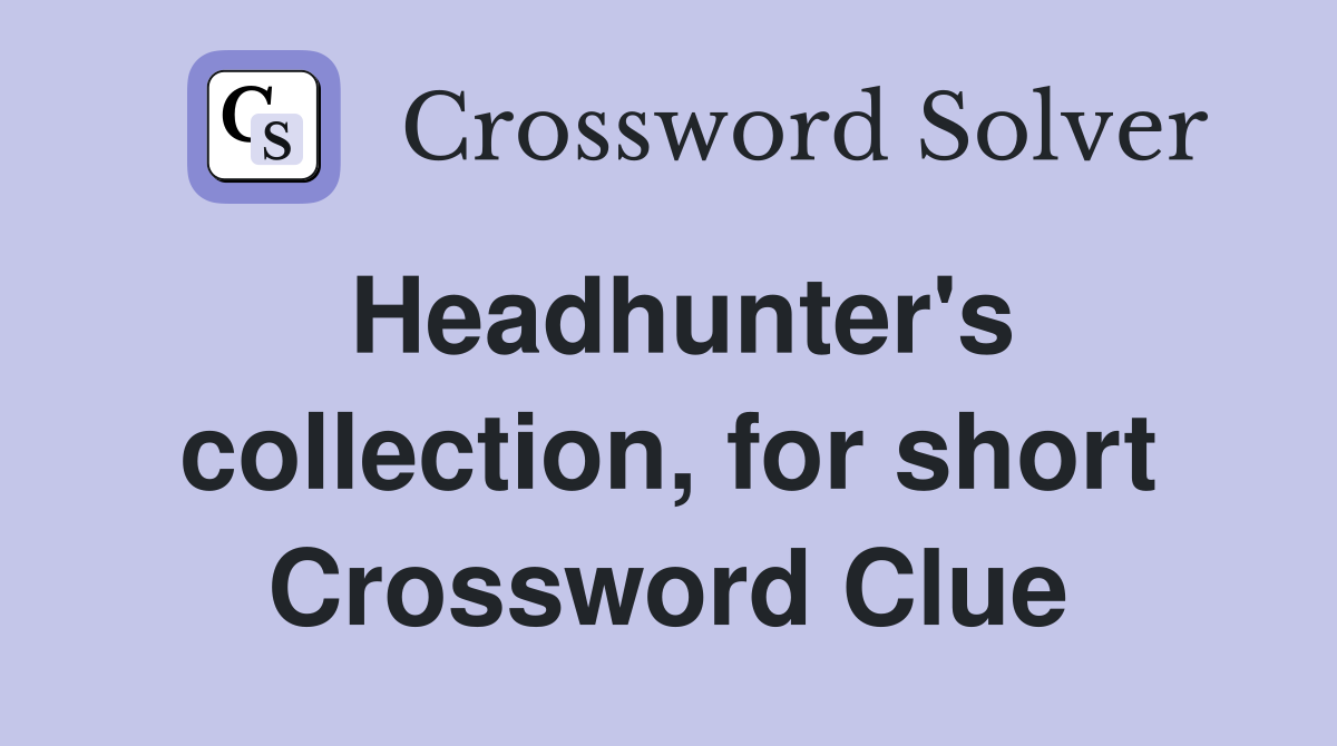 Headhunter's collection, for short Crossword Clue