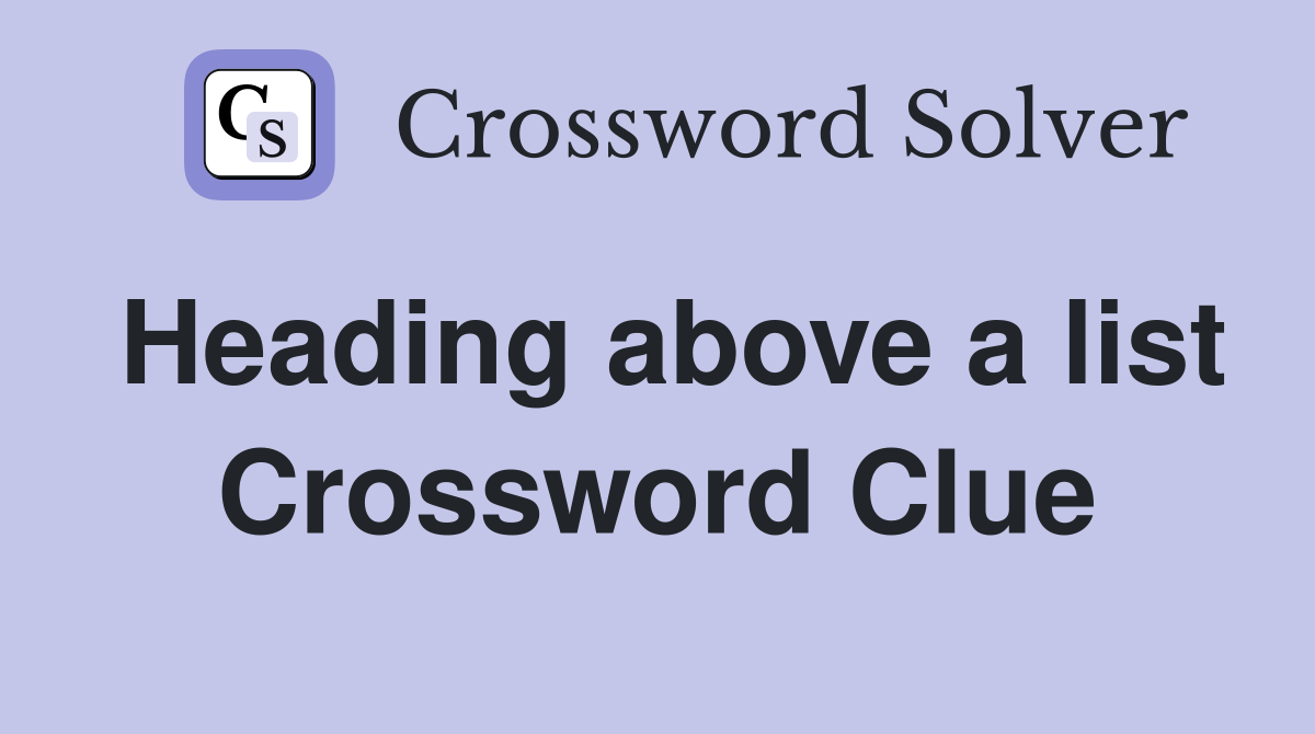 Heading above a list Crossword Clue