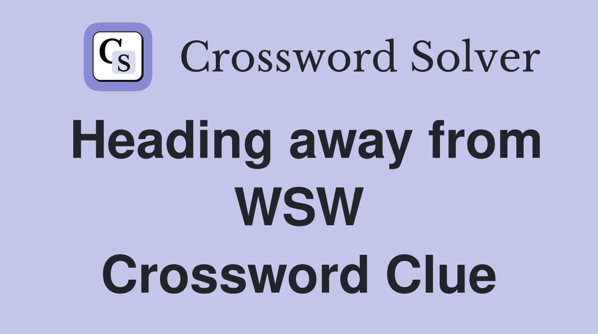 Heading away from WSW Crossword Clue