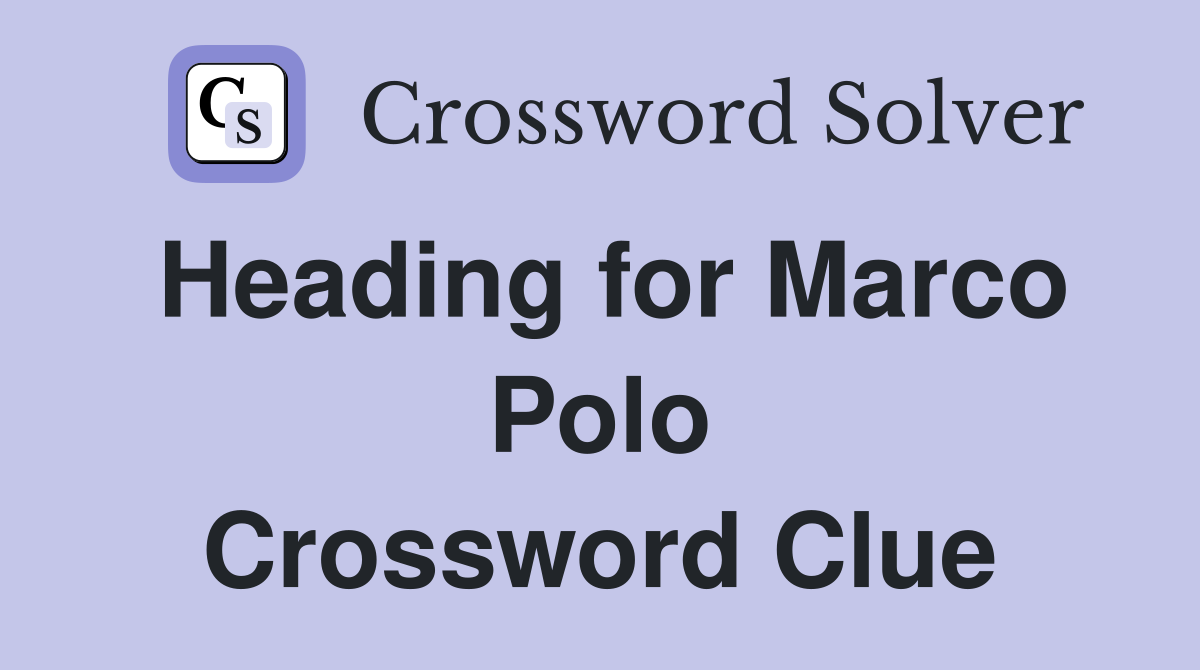 Heading for Marco Polo Crossword Clue