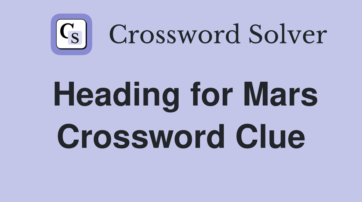 Heading for Mars Crossword Clue