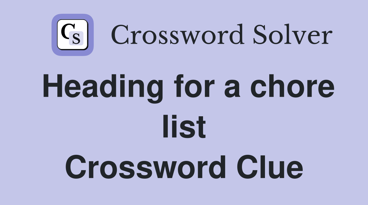 Heading for a chore list Crossword Clue