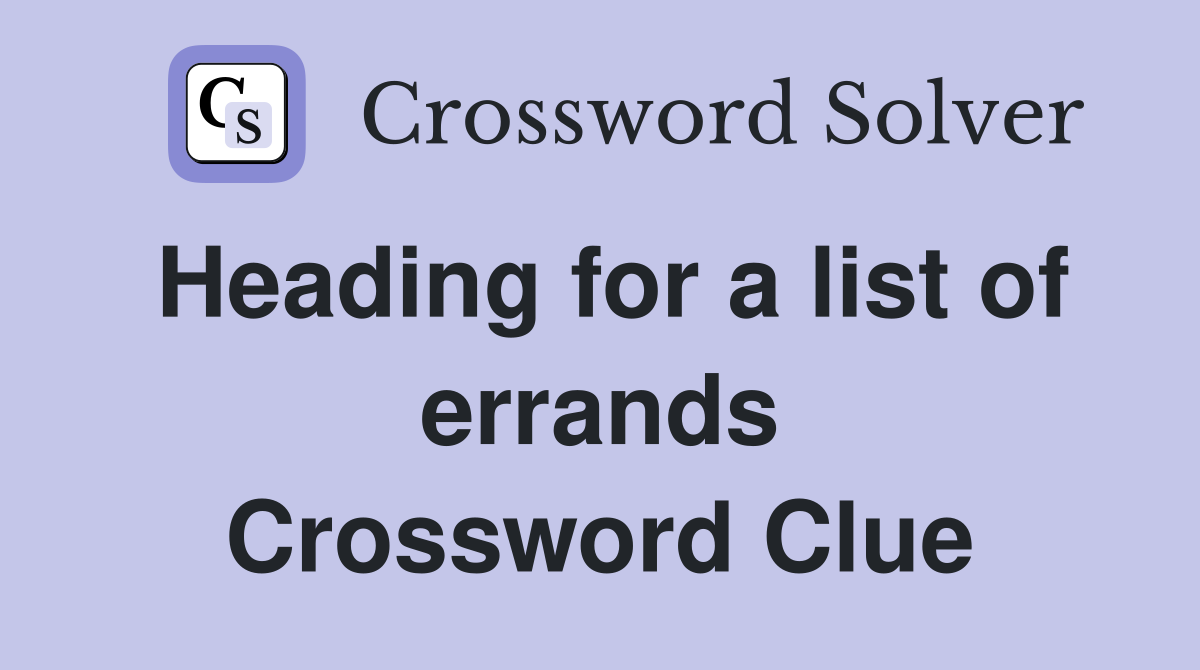 Heading for a list of errands Crossword Clue