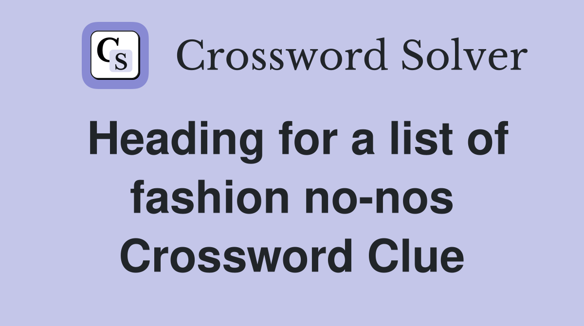 Heading for a list of fashion no-nos Crossword Clue