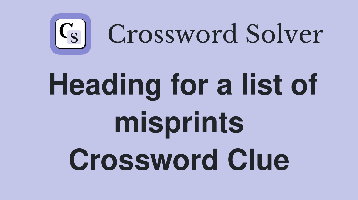 Heading for a list of misprints Crossword Clue