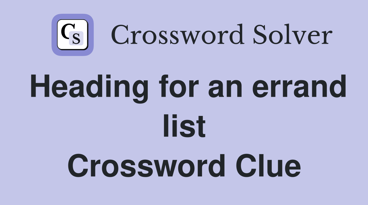 Heading for an errand list Crossword Clue