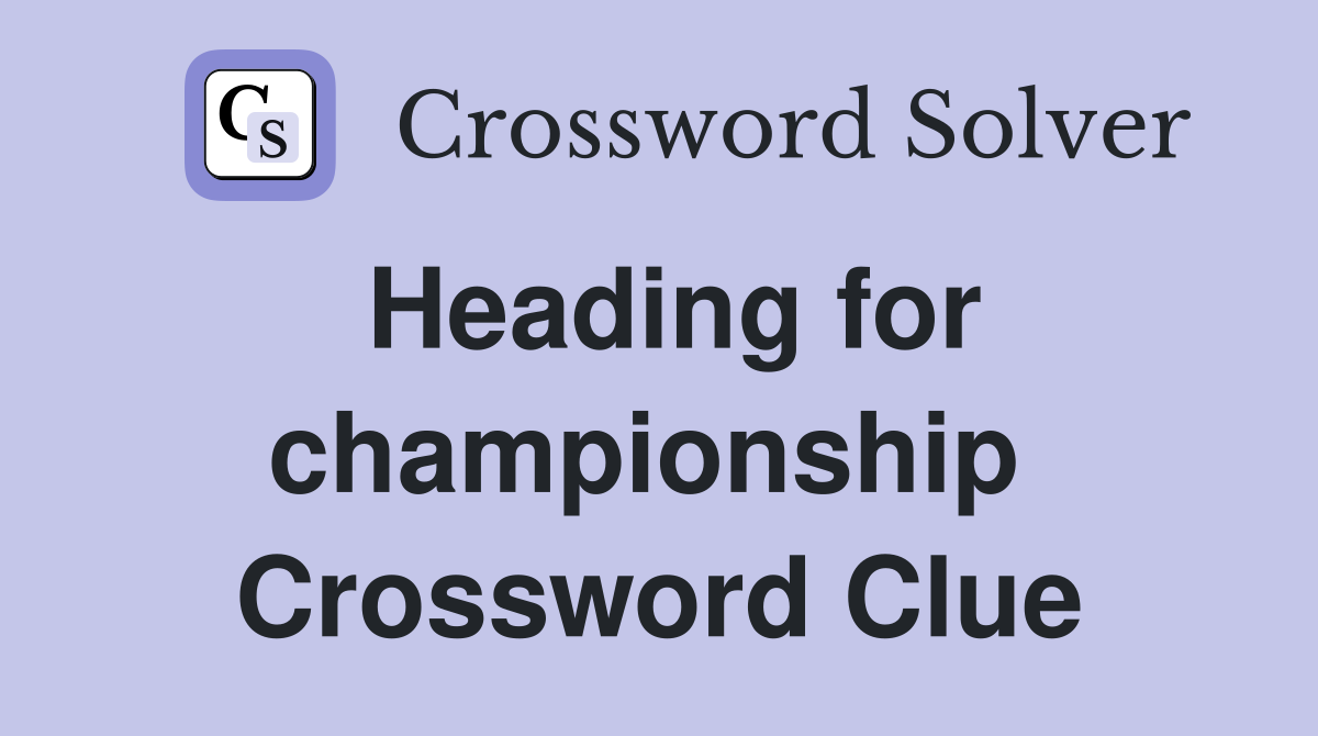 Heading for championship  Crossword Clue