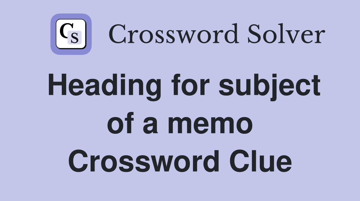 Heading for subject of a memo Crossword Clue