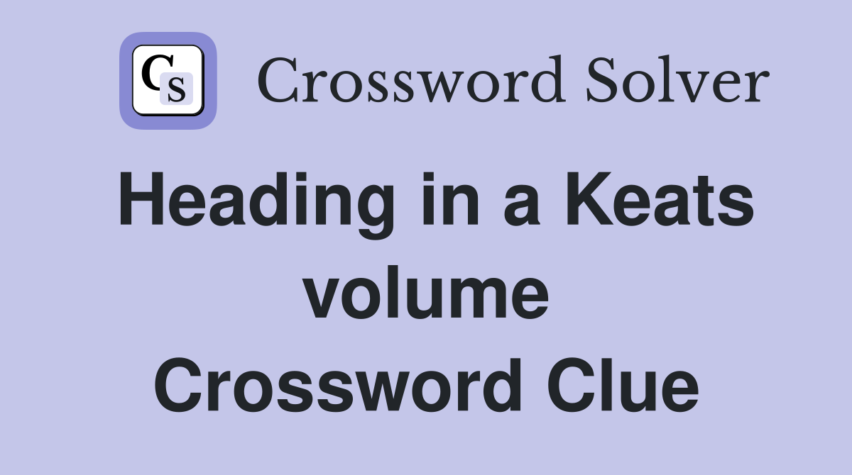 Heading in a Keats volume Crossword Clue