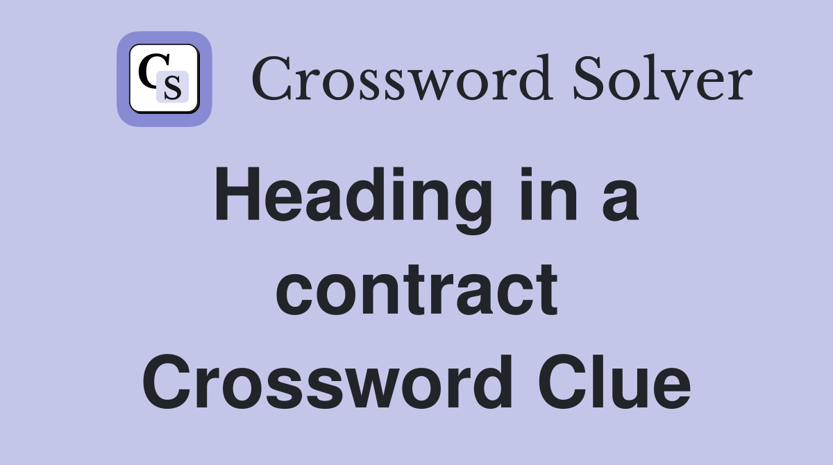 Heading in a contract Crossword Clue