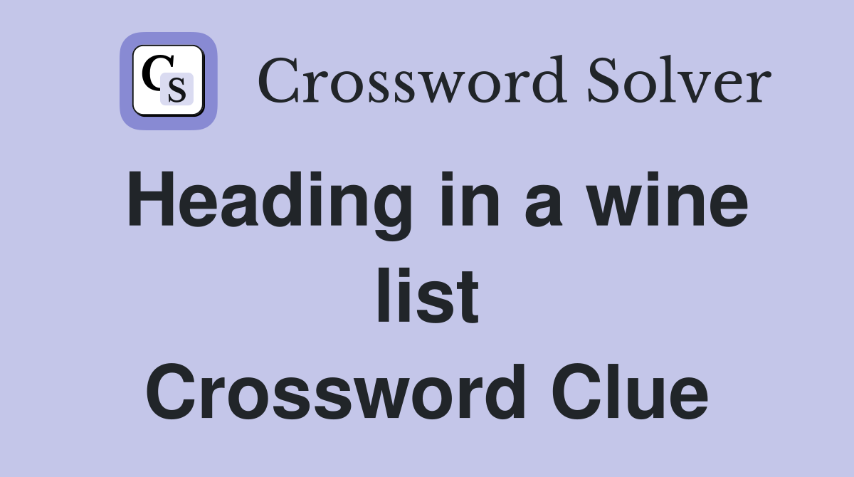 Heading in a wine list Crossword Clue