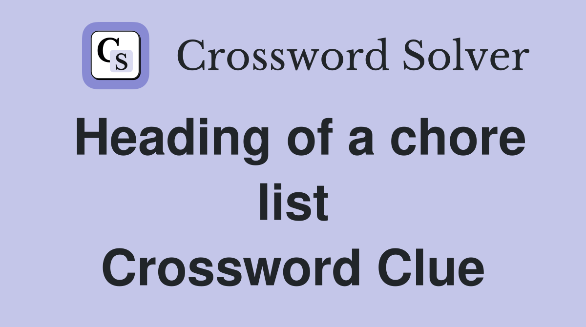 Heading of a chore list Crossword Clue