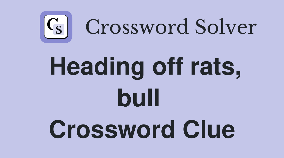 Heading off rats, bull  Crossword Clue