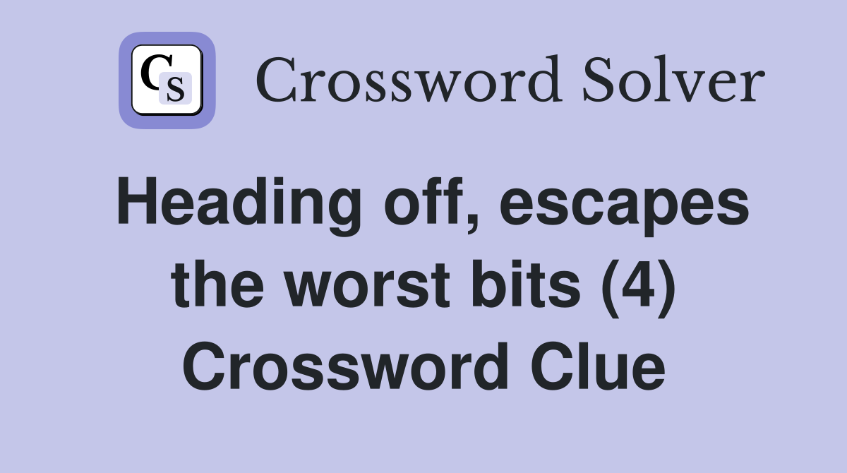 Heading off, escapes the worst bits (4) Crossword Clue