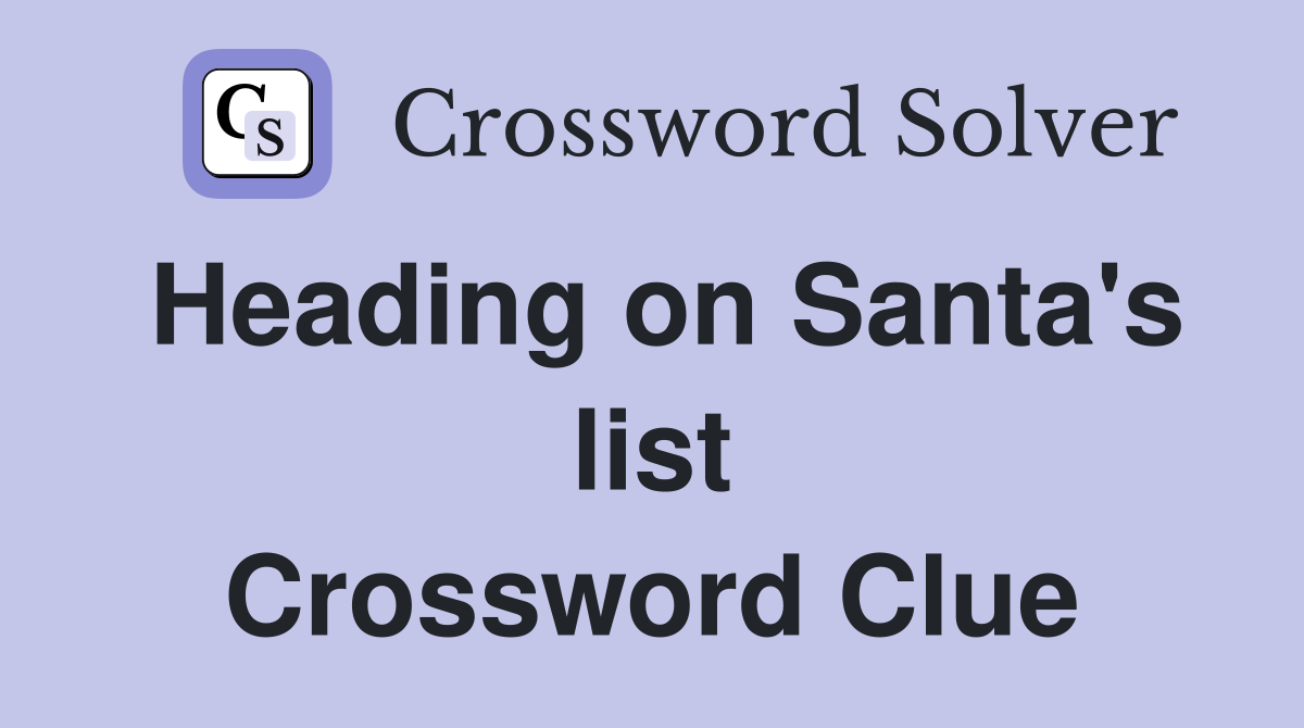 Heading on Santa's list Crossword Clue