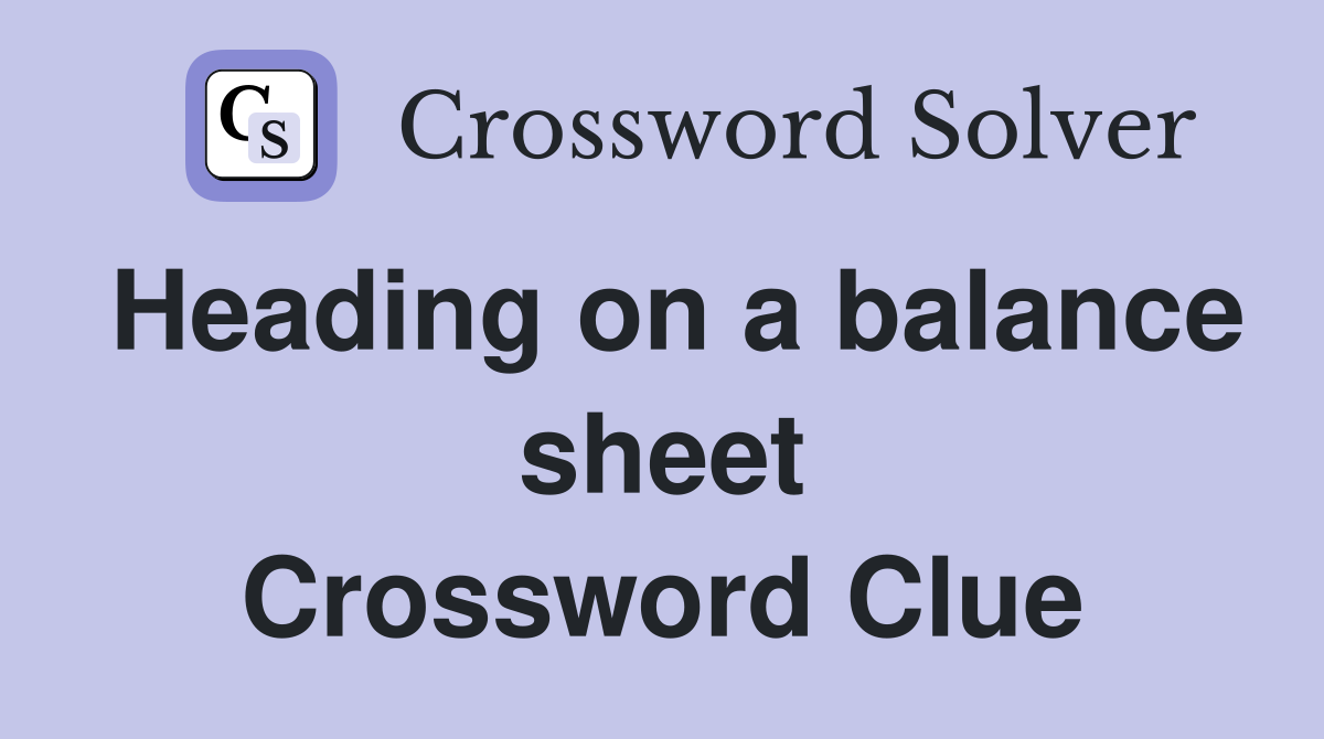 Heading on a balance sheet Crossword Clue