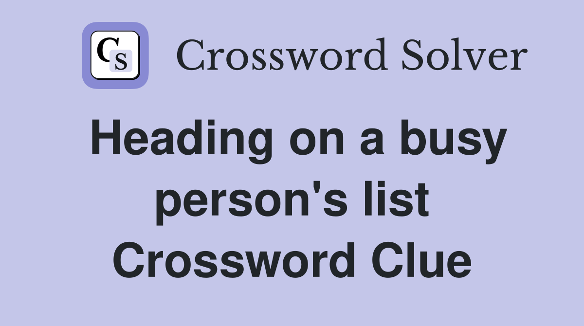 Heading on a busy person's list Crossword Clue