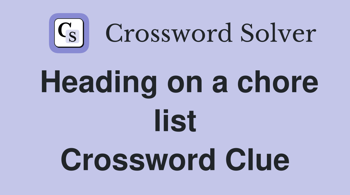 Heading on a chore list Crossword Clue