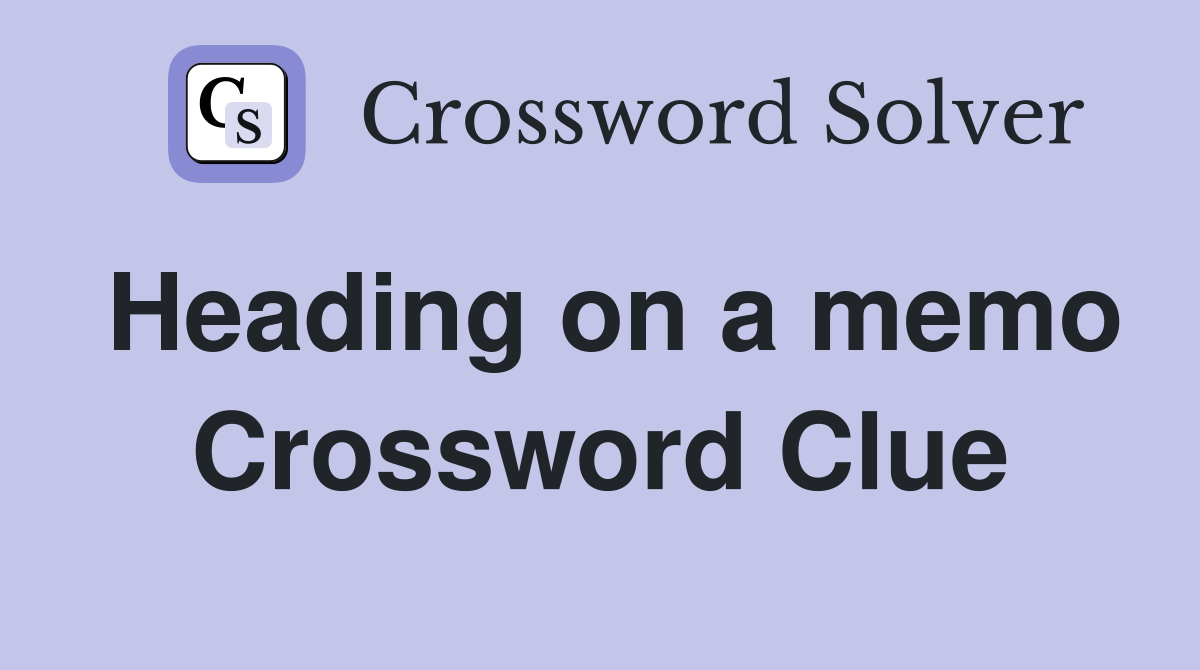 Heading on a memo Crossword Clue