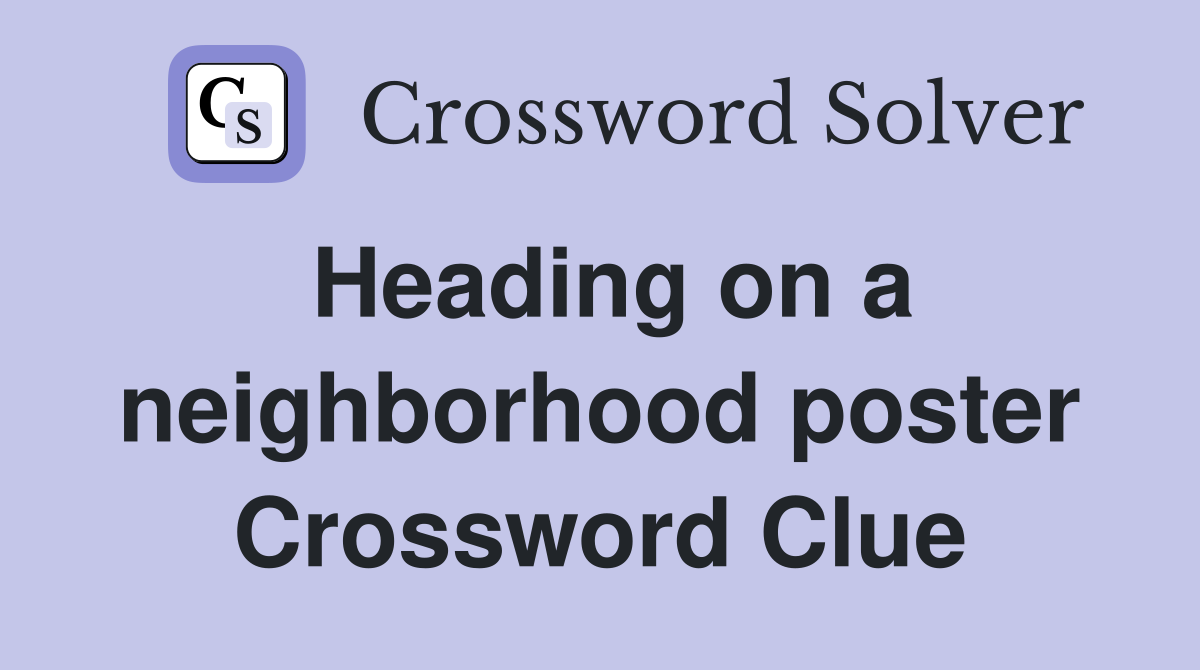 Heading on a neighborhood poster Crossword Clue