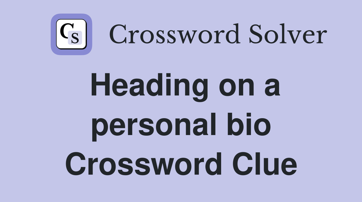 Heading on a personal bio Crossword Clue