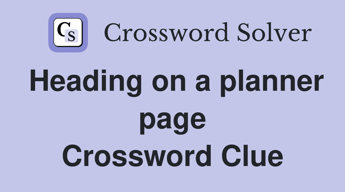Heading on a planner page Crossword Clue