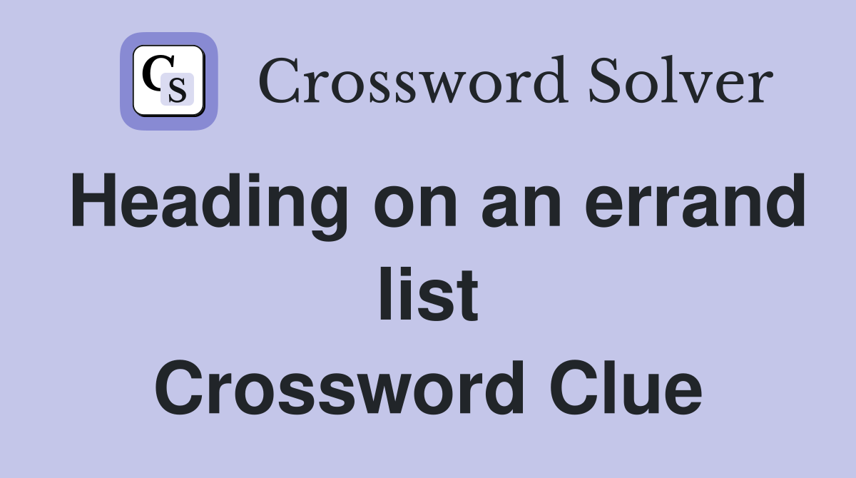 Heading on an errand list Crossword Clue