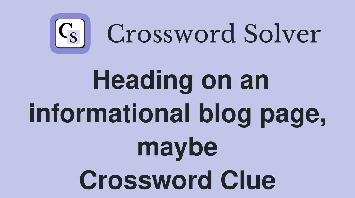 Heading on an informational blog page, maybe Crossword Clue