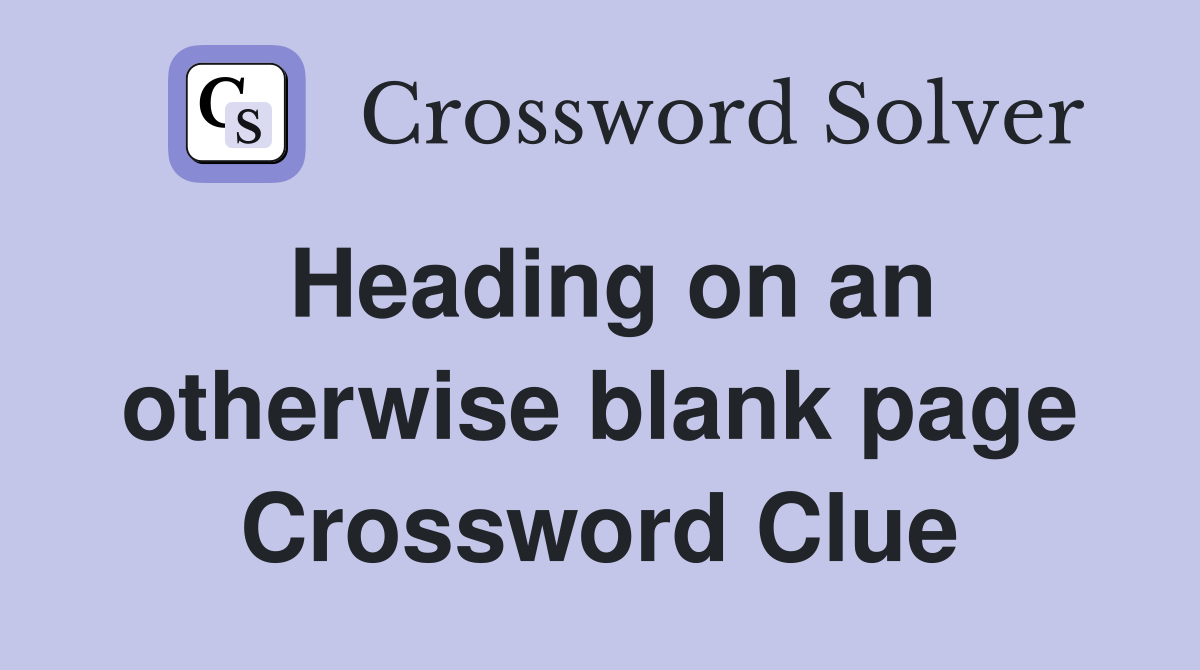 Heading on an otherwise blank page Crossword Clue