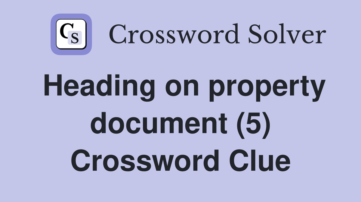 Heading on property document (5) Crossword Clue