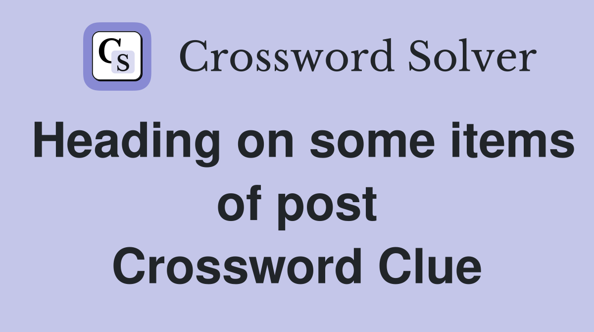 Heading on some items of post Crossword Clue