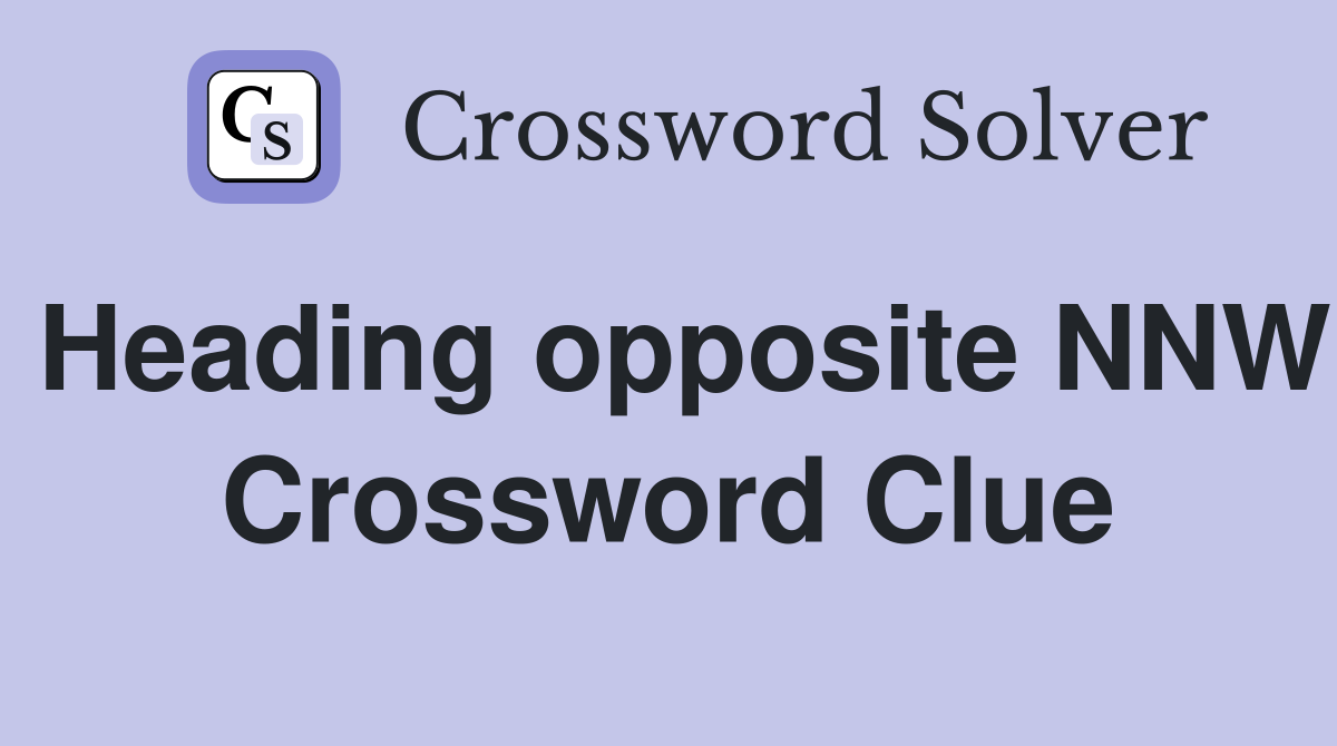 Heading opposite NNW Crossword Clue